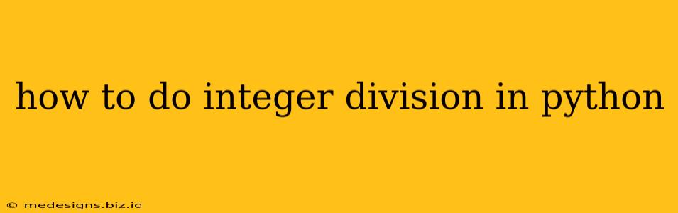 how to do integer division in python