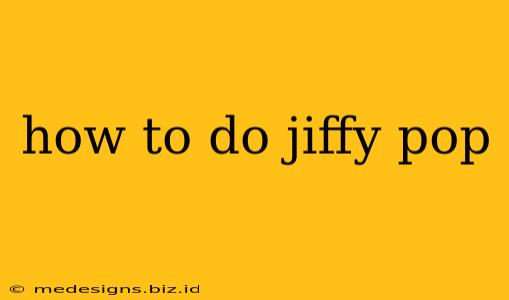 how to do jiffy pop