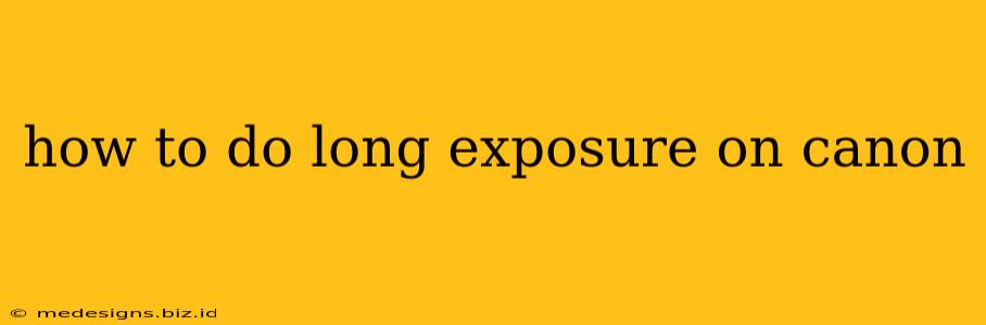 how to do long exposure on canon