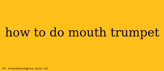 how to do mouth trumpet