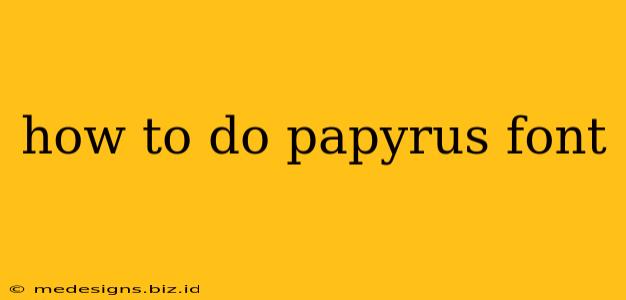 how to do papyrus font