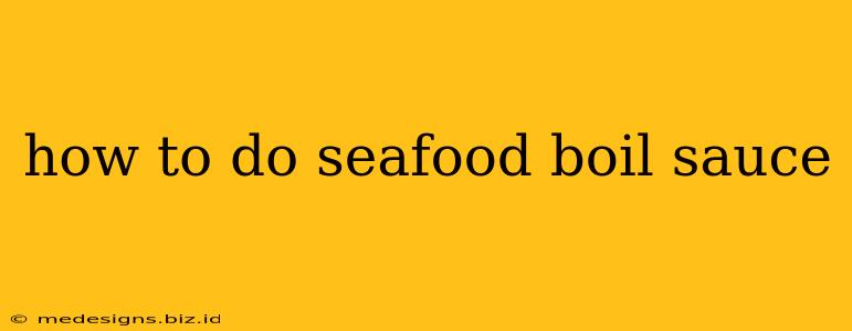 how to do seafood boil sauce