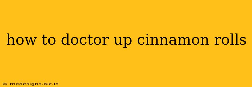 how to doctor up cinnamon rolls