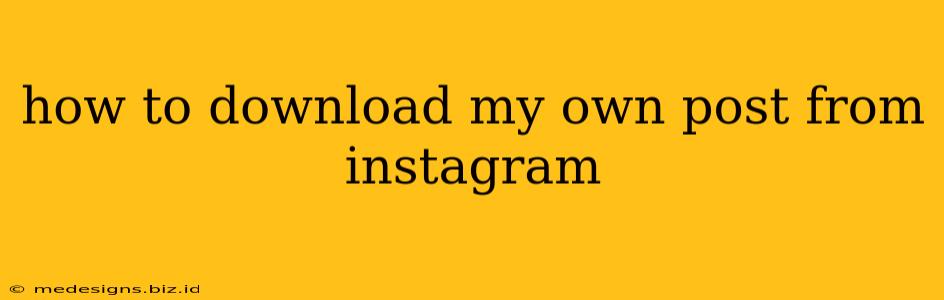 how to download my own post from instagram
