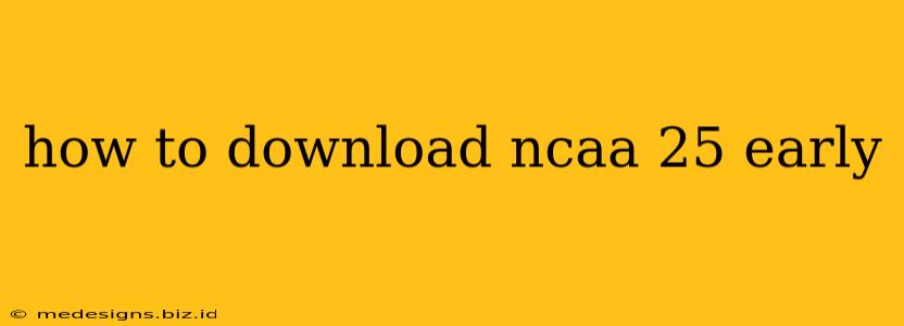 how to download ncaa 25 early