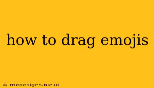 how to drag emojis