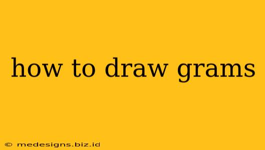 how to draw grams