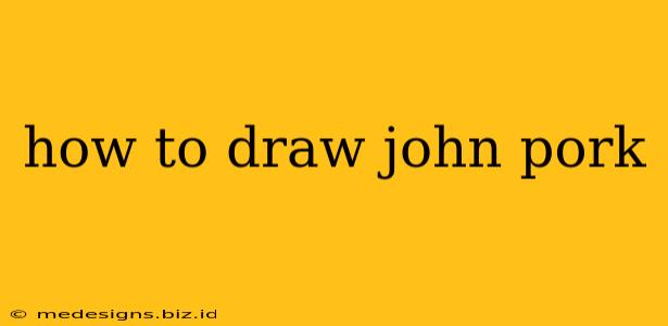 how to draw john pork