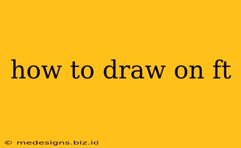 how to draw on ft