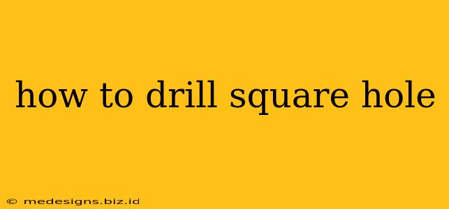 how to drill square hole
