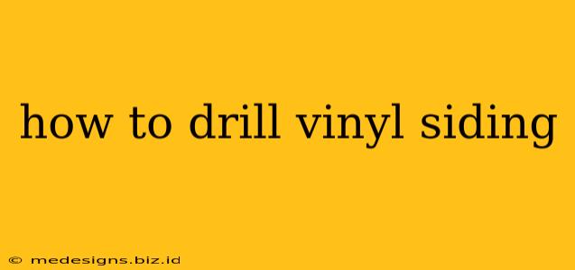 how to drill vinyl siding