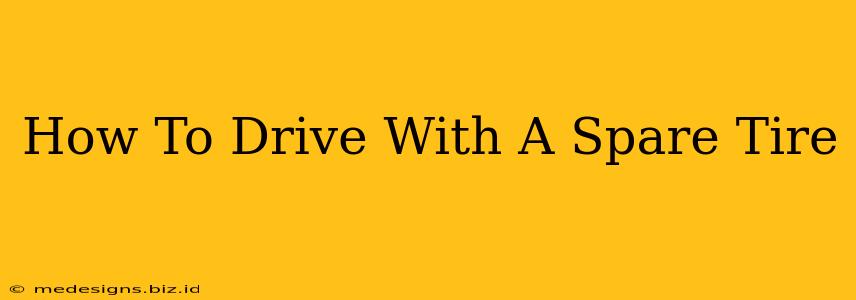 How To Drive With A Spare Tire
