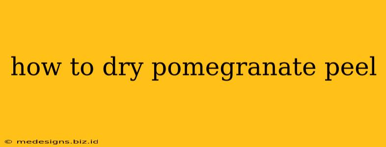 how to dry pomegranate peel