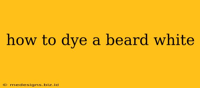 how to dye a beard white