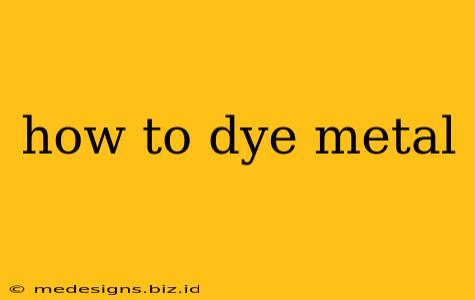 how to dye metal