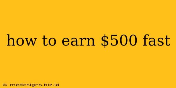 how to earn $500 fast