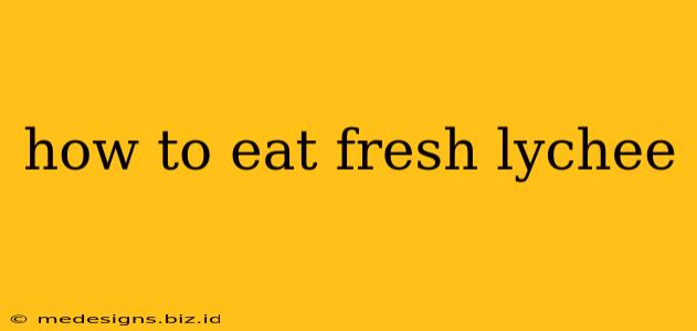 how to eat fresh lychee