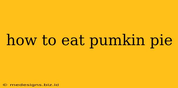 how to eat pumkin pie