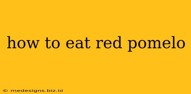 how to eat red pomelo