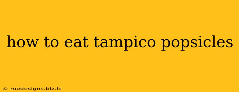 how to eat tampico popsicles