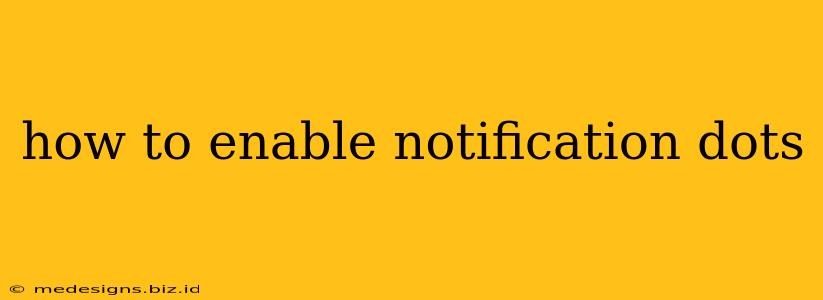 how to enable notification dots