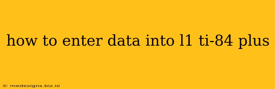 how to enter data into l1 ti-84 plus