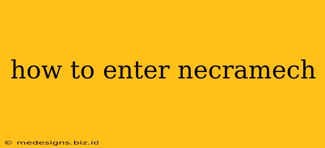 how to enter necramech