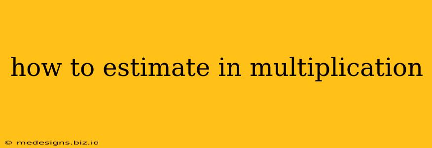 how to estimate in multiplication