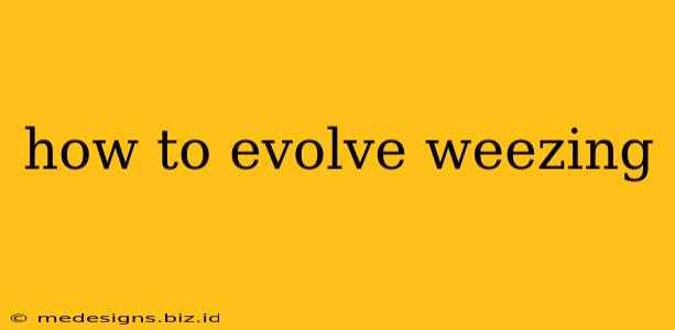 how to evolve weezing