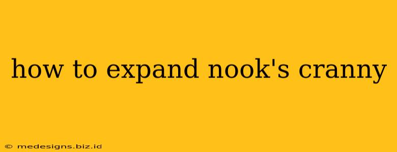 how to expand nook's cranny