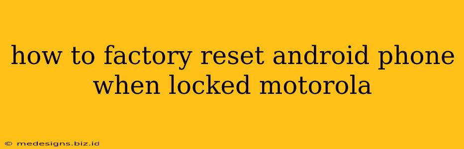 how to factory reset android phone when locked motorola