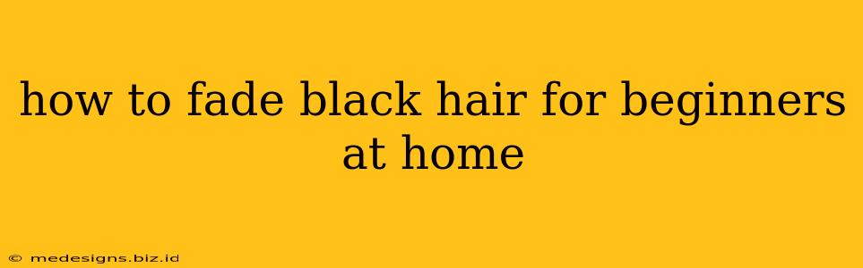 how to fade black hair for beginners at home