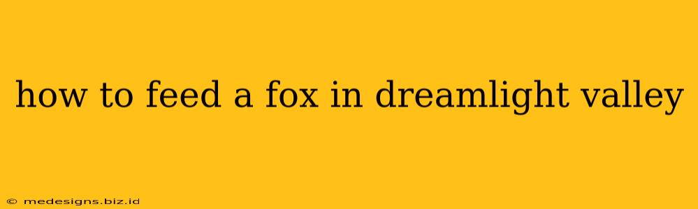 how to feed a fox in dreamlight valley