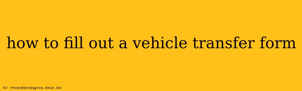 how to fill out a vehicle transfer form