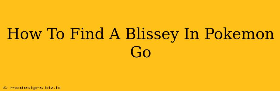 How To Find A Blissey In Pokemon Go