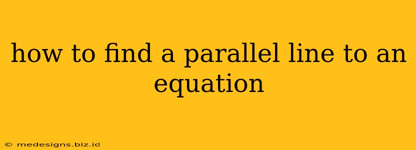 how to find a parallel line to an equation