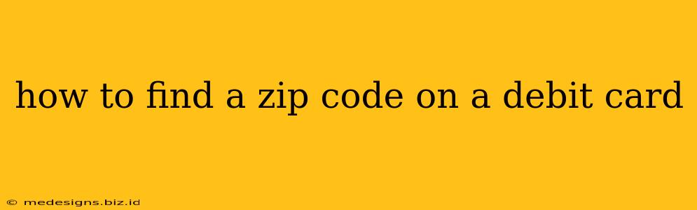 how to find a zip code on a debit card