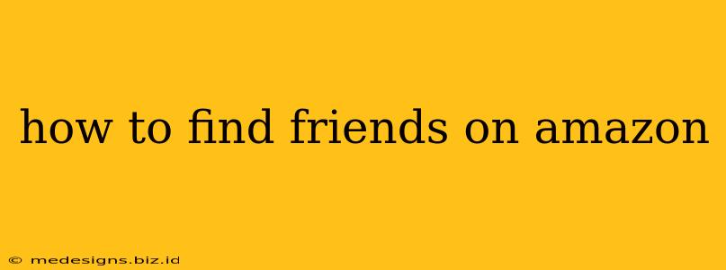 how to find friends on amazon