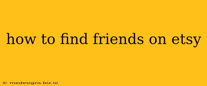 how to find friends on etsy
