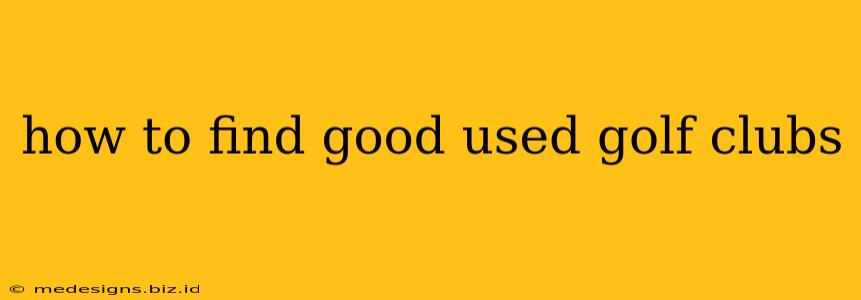 how to find good used golf clubs