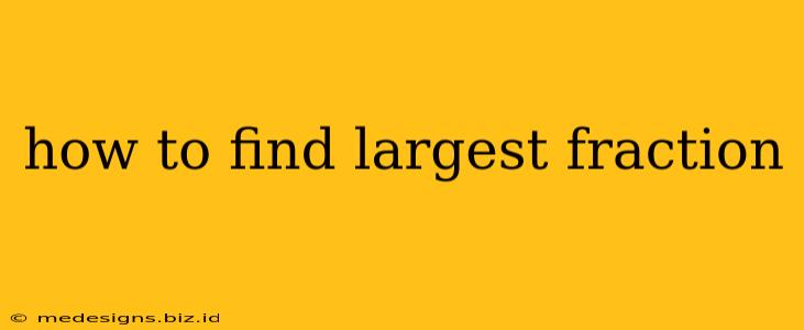 how to find largest fraction