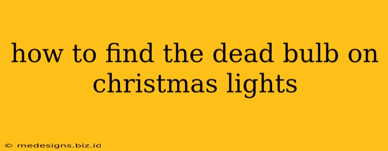 how to find the dead bulb on christmas lights