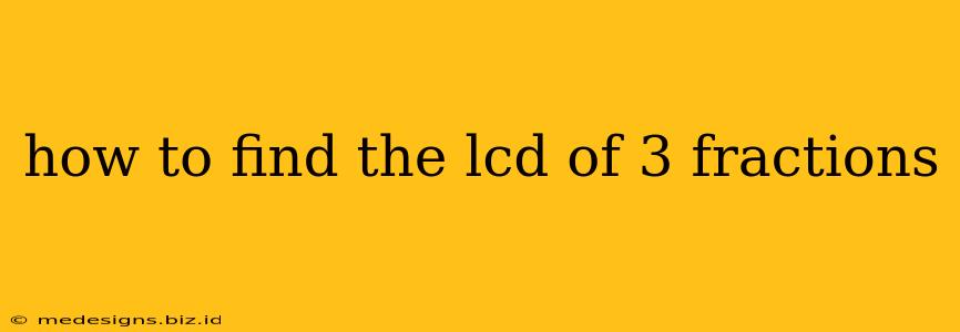 how to find the lcd of 3 fractions