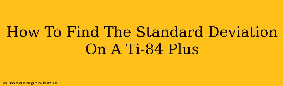 How To Find The Standard Deviation On A Ti-84 Plus