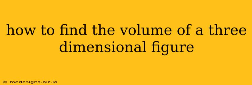 how to find the volume of a three dimensional figure