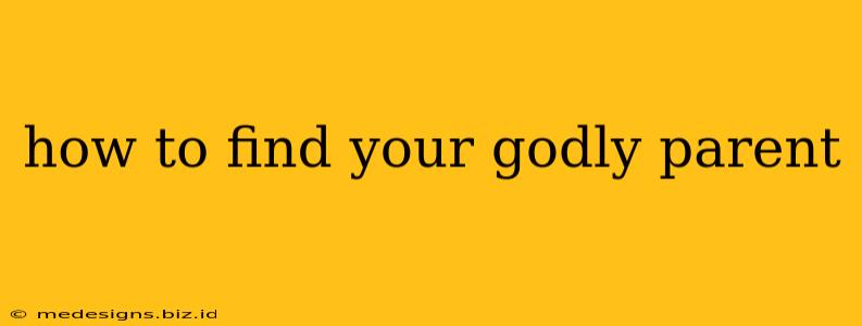 how to find your godly parent