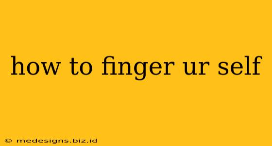 how to finger ur self