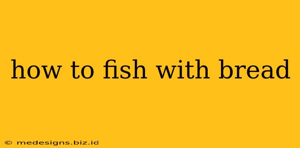 how to fish with bread