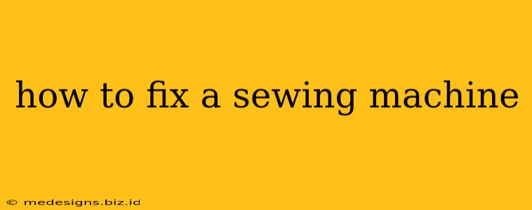 how to fix a sewing machine