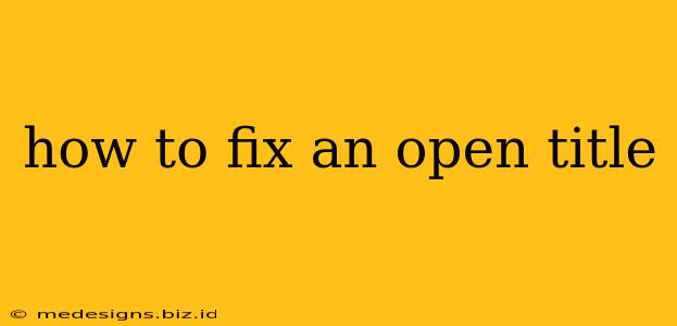 how to fix an open title